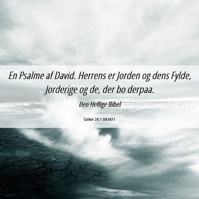 Picture 06 - Salme 24:1 DA1871 - En Psalme af David. Herrens er Jorden og dens - Bible Verse Picture