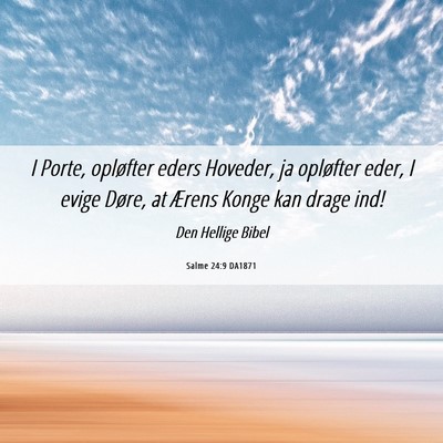 Picture 06 - Salme 24:9 DA1871 - I Porte, opløfter eders Hoveder, ja opløfter - Bible Verse Picture