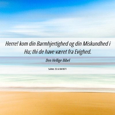 Picture 06 - Salme 25:6 DA1871 - Herre! kom din Barmhjertighed og din Miskundhed i - Bible Verse Picture