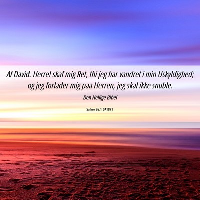 Picture 06 - Salme 26:1 DA1871 - Af David. Herre! skaf mig Ret, thi jeg har - Bible Verse Picture