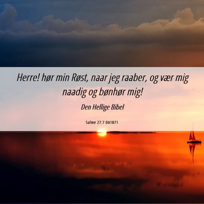 Picture 06 - Salme 27:7 DA1871 - Herre! hør min Røst, naar jeg raaber, og vær - Bible Verse Picture