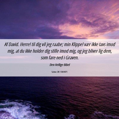 Picture 06 - Salme 28:1 DA1871 - Af David. Herre! til dig vil jeg raabe; min - Bible Verse Picture