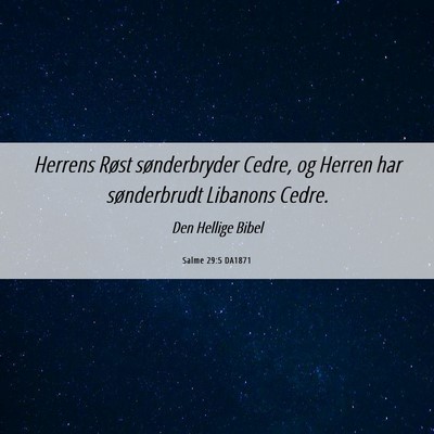 Picture 06 - Salme 29:5 DA1871 - Herrens Røst sønderbryder Cedre, og Herren har - Bible Verse Picture