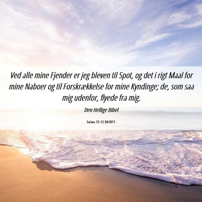 Picture 06 - Salme 31:12 DA1871 - Ved alle mine Fjender er jeg bleven til Spot, og - Bible Verse Picture
