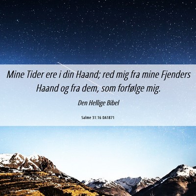 Picture 06 - Salme 31:16 DA1871 - Mine Tider ere i din Haand; red mig fra mine - Bible Verse Picture