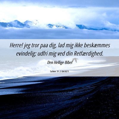 Picture 06 - Salme 31:2 DA1871 - Herre! jeg tror paa dig, lad mig ikke beskæmmes - Bible Verse Picture