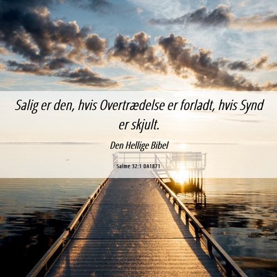 Picture 06 - Salme 32:1 DA1871 - Salig er den, hvis Overtrædelse er forladt, hvis - Bible Verse Picture