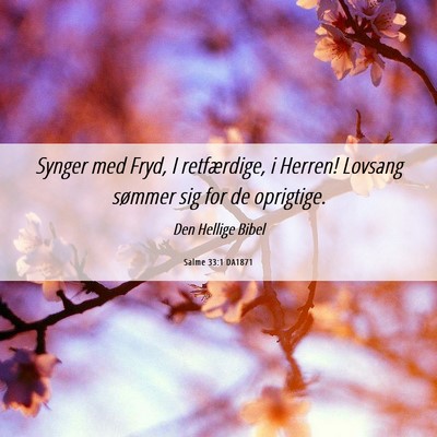 Picture 06 - Salme 33:1 DA1871 - Synger med Fryd, I retfærdige, i Herren! Lovsang - Bible Verse Picture