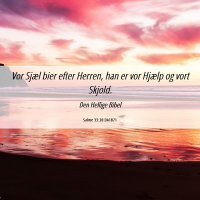 Picture 06 - Salme 33:20 DA1871 - Vor Sjæl bier efter Herren, han er vor Hjælp og - Bible Verse Picture