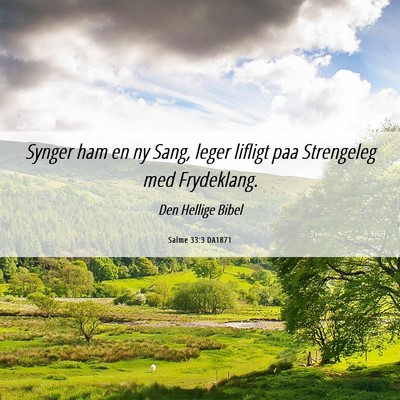 Picture 06 - Salme 33:3 DA1871 - Synger ham en ny Sang, leger lifligt paa - Bible Verse Picture