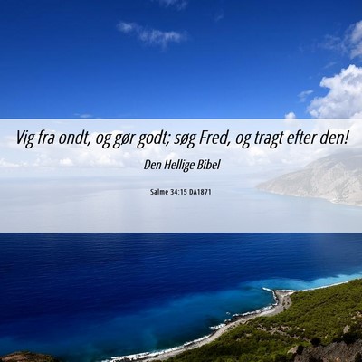 Picture 06 - Salme 34:15 DA1871 - Vig fra ondt, og gør godt; søg Fred, og tragt - Bible Verse Picture