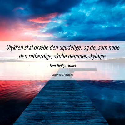 Picture 06 - Salme 34:22 DA1871 - Ulykken skal dræbe den ugudelige, og de, som - Bible Verse Picture