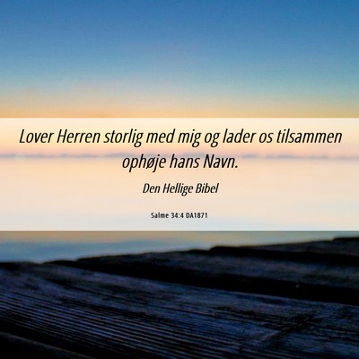 Picture 06 - Salme 34:4 DA1871 - Lover Herren storlig med mig og lader os - Bible Verse Picture