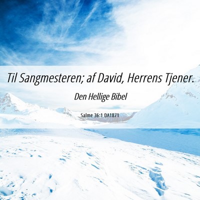 Picture 06 - Salme 36:1 DA1871 - Til Sangmesteren; af David, Herrens - Bible Verse Picture