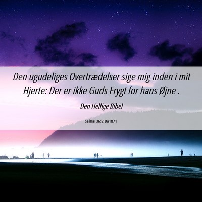 Picture 06 - Salme 36:2 DA1871 - Den ugudeliges Overtrædelser sige mig inden i - Bible Verse Picture