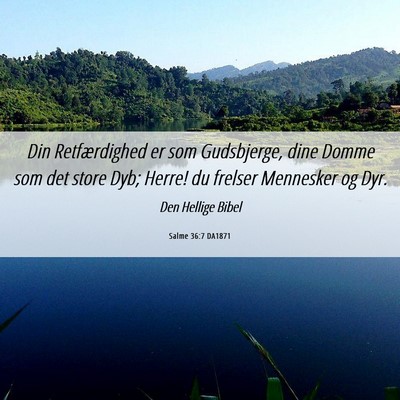 Picture 06 - Salme 36:7 DA1871 - Din Retfærdighed er som Gudsbjerge, dine Domme - Bible Verse Picture