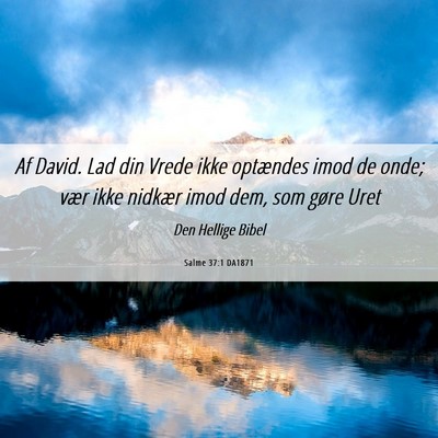 Picture 06 - Salme 37:1 DA1871 - Af David. Lad din Vrede ikke optændes imod de - Bible Verse Picture
