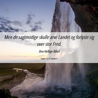 Picture 06 - Salme 37:11 DA1871 - Men de sagtmodige skulle arve Landet og forlyste - Bible Verse Picture