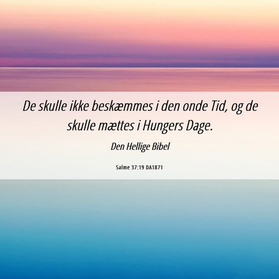 Picture 06 - Salme 37:19 DA1871 - De skulle ikke beskæmmes i den onde Tid, og de - Bible Verse Picture