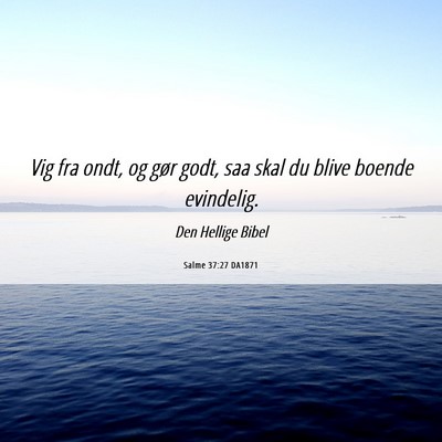 Picture 06 - Salme 37:27 DA1871 - Vig fra ondt, og gør godt, saa skal du blive - Bible Verse Picture