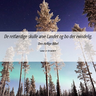 Picture 06 - Salme 37:29 DA1871 - De retfærdige skulle arve Landet og bo der - Bible Verse Picture