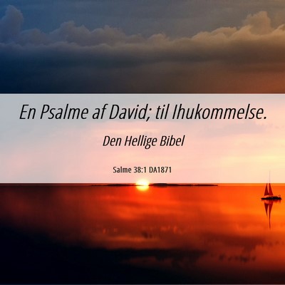Picture 06 - Salme 38:1 DA1871 - En Psalme af David; til - Bible Verse Picture