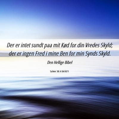 Picture 06 - Salme 38:4 DA1871 - Der er intet sundt paa mit Kød for din Vredes - Bible Verse Picture