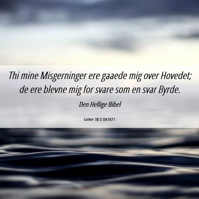 Picture 06 - Salme 38:5 DA1871 - Thi mine Misgerninger ere gaaede mig over - Bible Verse Picture