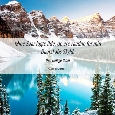 Picture 06 - Salme 38:6 DA1871 - Mine Saar lugte ilde, de ere raadne for min - Bible Verse Picture