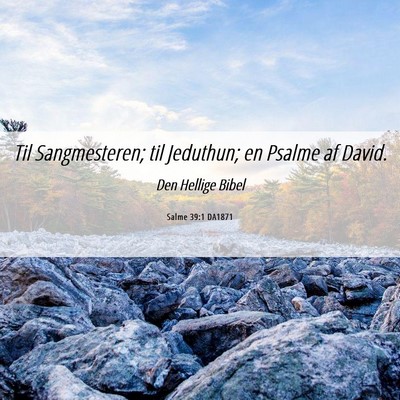 Picture 06 - Salme 39:1 DA1871 - Til Sangmesteren; til Jeduthun; en Psalme af - Bible Verse Picture