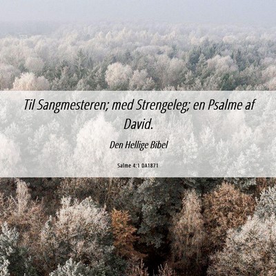 Picture 06 - Salme 4:1 DA1871 - Til Sangmesteren; med Strengeleg; en Psalme af - Bible Verse Picture