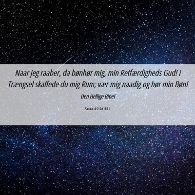 Picture 06 - Salme 4:2 DA1871 - Naar jeg raaber, da bønhør mig, min - Bible Verse Picture