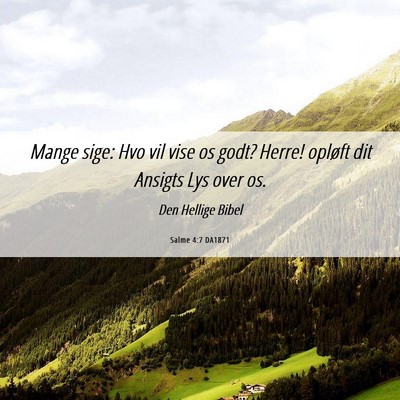 Picture 06 - Salme 4:7 DA1871 - Mange sige: Hvo vil vise os godt? Herre! opløft - Bible Verse Picture
