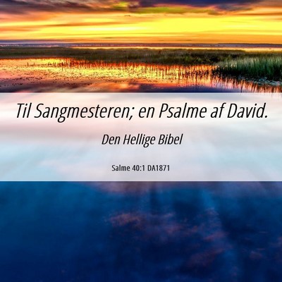 Picture 06 - Salme 40:1 DA1871 - Til Sangmesteren; en Psalme af - Bible Verse Picture