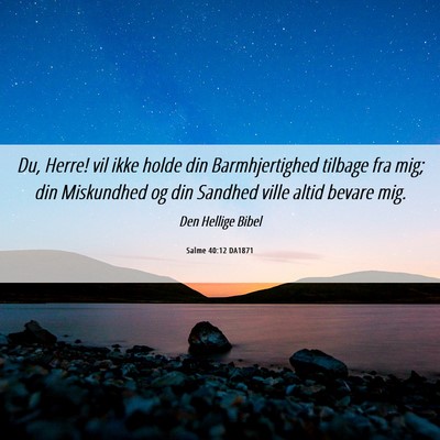 Picture 06 - Salme 40:12 DA1871 - Du, Herre! vil ikke holde din Barmhjertighed - Bible Verse Picture