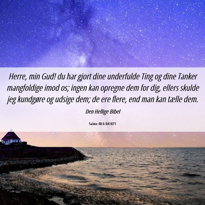 Picture 06 - Salme 40:6 DA1871 - Herre, min Gud! du har gjort dine underfulde Ting - Bible Verse Picture