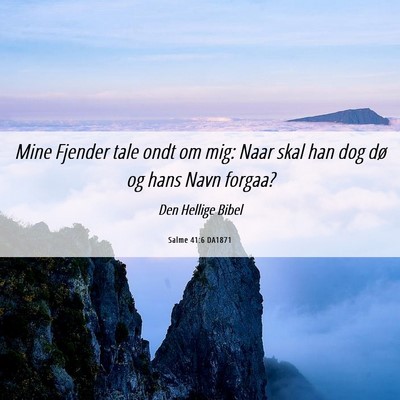 Picture 06 - Salme 41:6 DA1871 - Mine Fjender tale ondt om mig: Naar skal han dog - Bible Verse Picture