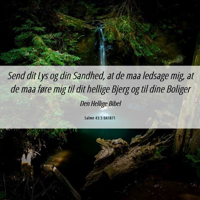 Picture 06 - Salme 43:3 DA1871 - Send dit Lys og din Sandhed, at de maa ledsage - Bible Verse Picture