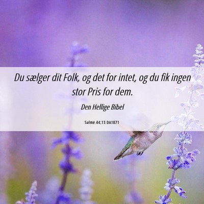 Picture 06 - Salme 44:13 DA1871 - Du sælger dit Folk, og det for intet, og du fik - Bible Verse Picture