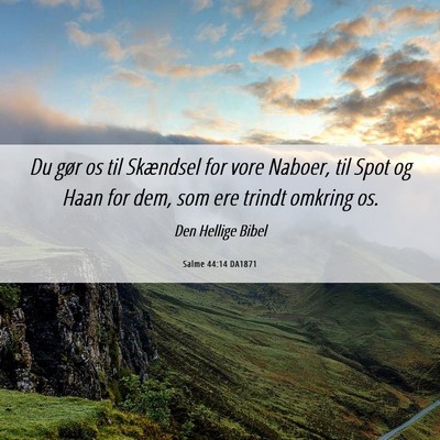 Picture 06 - Salme 44:14 DA1871 - Du gør os til Skændsel for vore Naboer, til - Bible Verse Picture