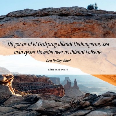 Picture 06 - Salme 44:15 DA1871 - Du gør os til et Ordsprog iblandt Hedningerne, - Bible Verse Picture