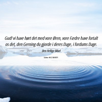 Picture 06 - Salme 44:2 DA1871 - Gud! vi have hørt det med vore Øren, vore - Bible Verse Picture
