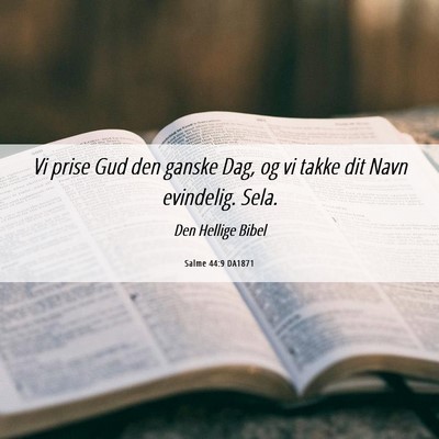 Picture 06 - Salme 44:9 DA1871 - Vi prise Gud den ganske Dag, og vi takke dit Navn - Bible Verse Picture