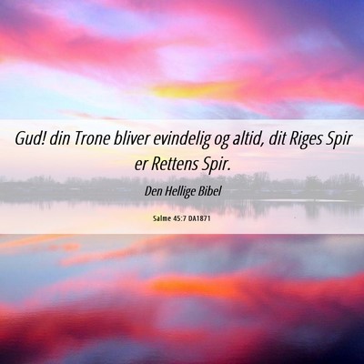 Picture 06 - Salme 45:7 DA1871 - Gud! din Trone bliver evindelig og altid, dit - Bible Verse Picture