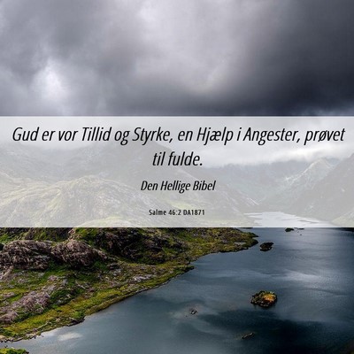 Picture 06 - Salme 46:2 DA1871 - Gud er vor Tillid og Styrke, en Hjælp i - Bible Verse Picture
