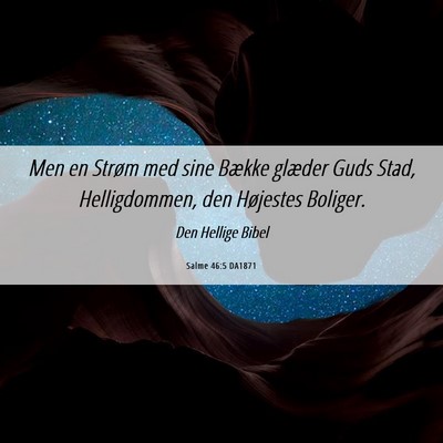 Picture 06 - Salme 46:5 DA1871 - Men en Strøm med sine Bække glæder Guds Stad, - Bible Verse Picture