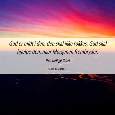 Picture 06 - Salme 46:6 DA1871 - Gud er midt i den, den skal ikke rokkes; Gud skal - Bible Verse Picture