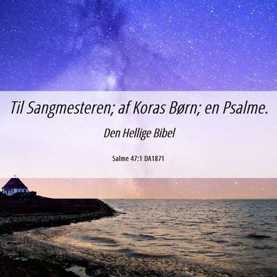 Picture 06 - Salme 47:1 DA1871 - Til Sangmesteren; af Koras Børn; en - Bible Verse Picture