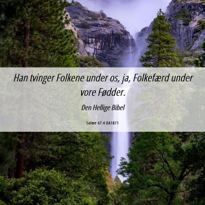 Picture 06 - Salme 47:4 DA1871 - Han tvinger Folkene under os, ja, Folkefærd - Bible Verse Picture