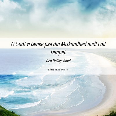 Picture 06 - Salme 48:10 DA1871 - O Gud! vi tænke paa din Miskundhed midt i dit - Bible Verse Picture